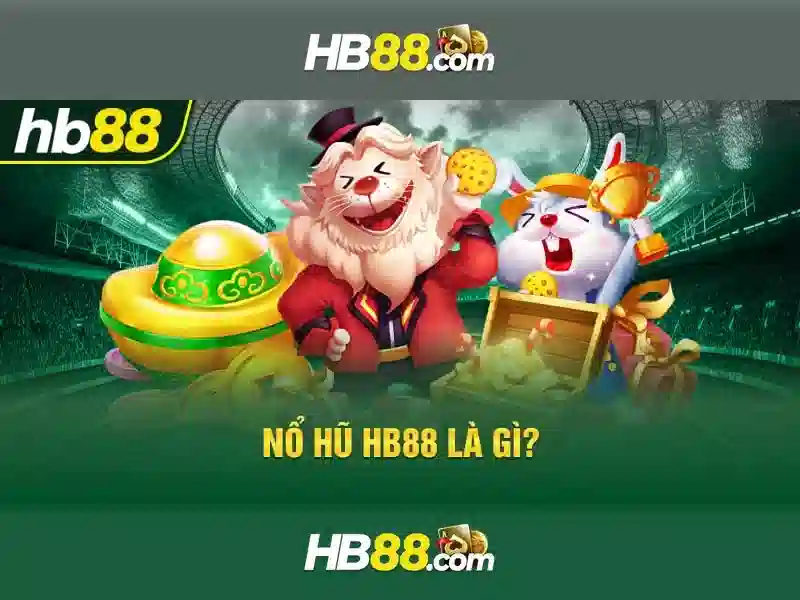 HB88 khuyến mãi và nổ hũ